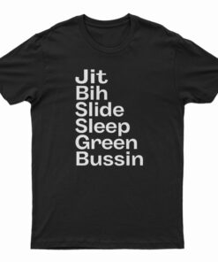 Jit Bih Slide Sleep Green Bussin T-Shirt