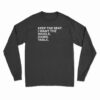 Keep The Seat I Want The Whole Damn Table Long Sleeve T-Shirt
