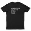 Keep The Seat I Want The Whole Damn Table T-Shirt