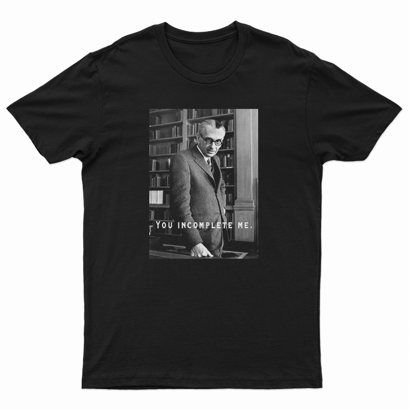 Kurt Godel You Incomplete Me T-Shirt