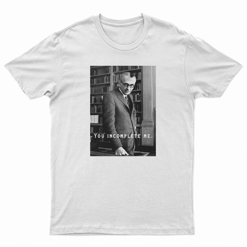Kurt Godel You Incomplete Me T-Shirt