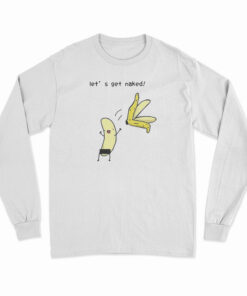Let's Get Naked Long Sleeve T-Shirt