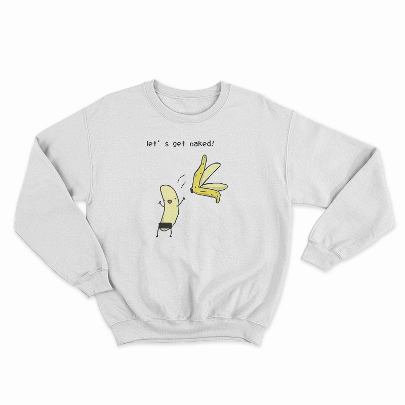 Let's Get Naked Sweatshirt