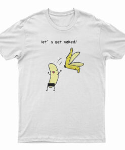 Let's Get Naked T-Shirt