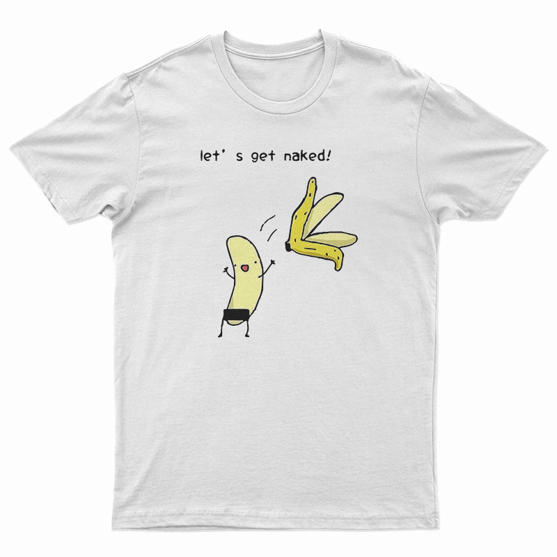 Let's Get Naked T-Shirt
