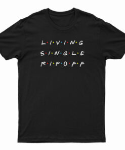 Living Single Rip Off T-Shirt