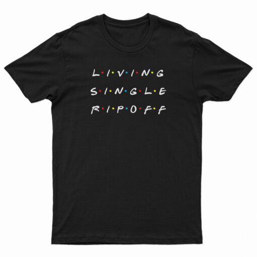 Living Single Rip Off T-Shirt