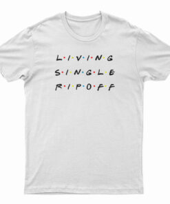 Living Single Rip Off T-Shirt
