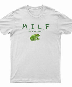 Milf Man I Love Frogs T-Shirt