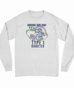 Mining Out Way Out Of Type 1 Diabetes Long Sleeve T-Shirt