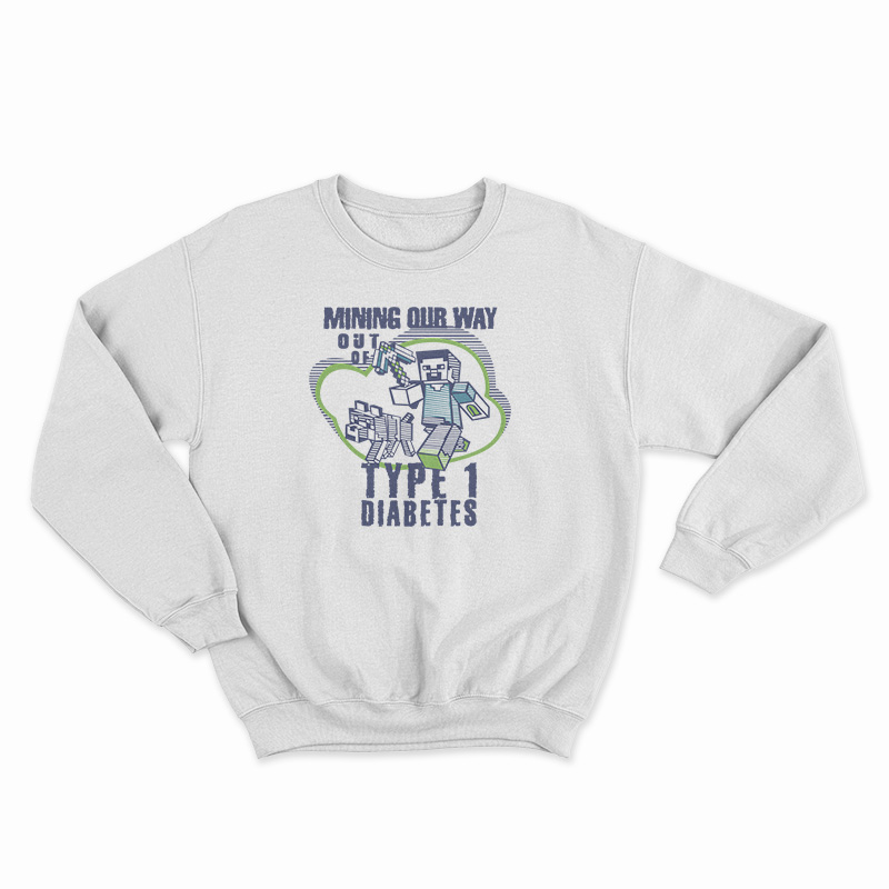 Mining Out Way Out Of Type 1 Diabetes Sweatshirt