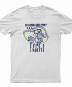 Mining Out Way Out Of Type 1 Diabetes T-Shirt