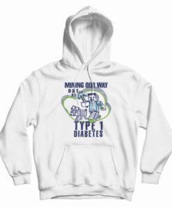 Mining Out Way Out Of Type 1 Diabetes Hoodie