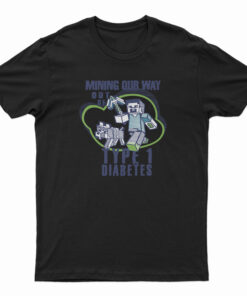Mining Out Way Out Of Type 1 Diabetes T-Shirt