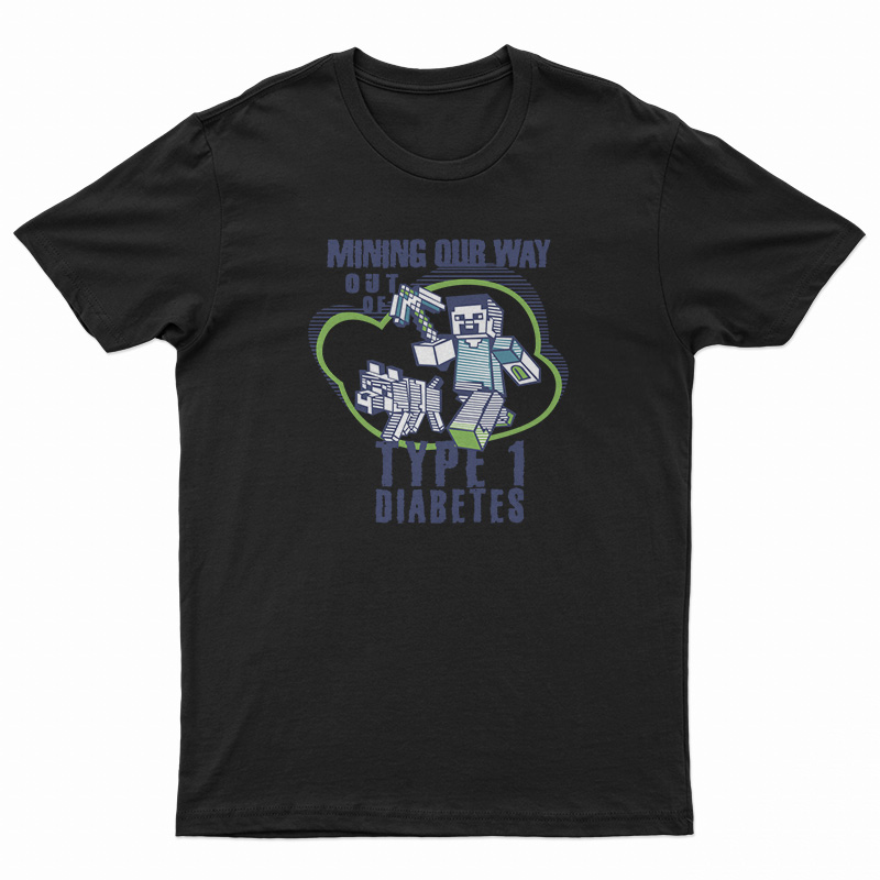 Mining Out Way Out Of Type 1 Diabetes T-Shirt