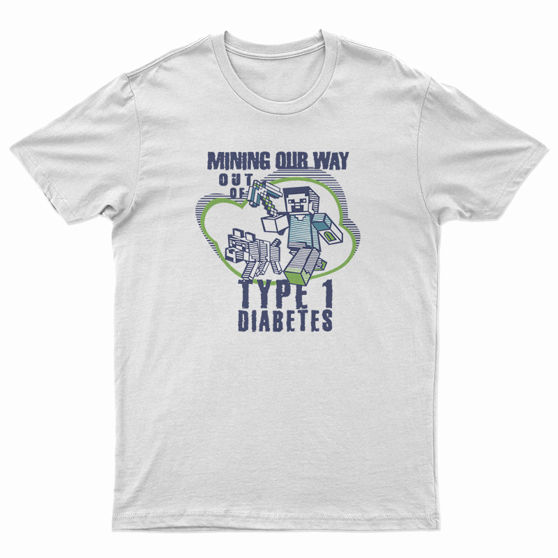 Mining Out Way Out Of Type 1 Diabetes T-Shirt