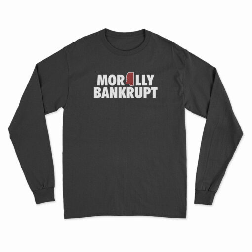 Morally Bankrupt Long Sleeve T-Shirt