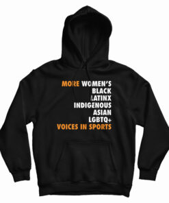 More Women's Black Latinx Indigenous Asian LGBTQ Voices In Sports Hoodie