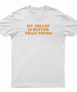 My Jollof Is Better Than Yours T-Shirt