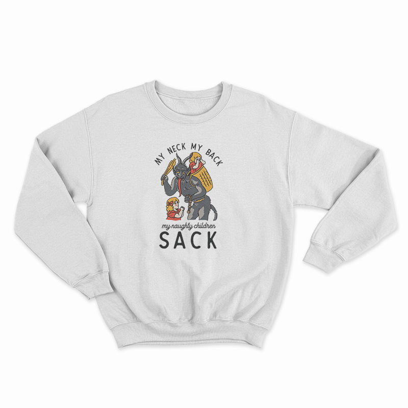 My Neck My Back My Naughty Children Sack Sweatshirt