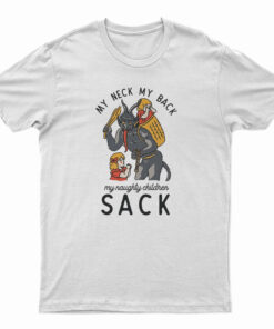My Neck My Back My Naughty Children Sack T-Shirt