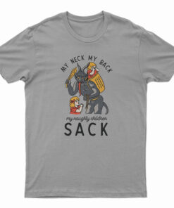 My Neck My Back My Naughty Children Sack T-Shirt