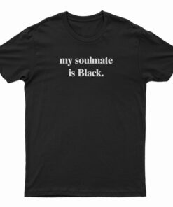 My Soulmate Is Black T-Shirt