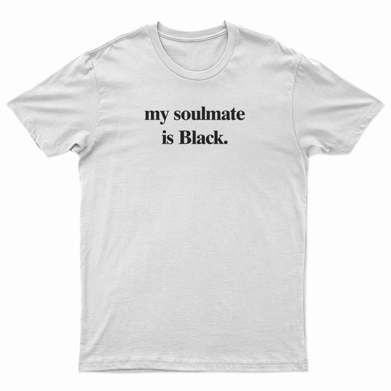 My Soulmate Is Black T-Shirt