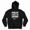 Nobody Likes Us Anyway Hoodie