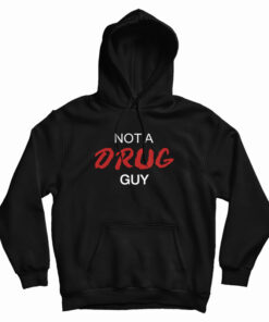 Not A Drug Guy Hoodie