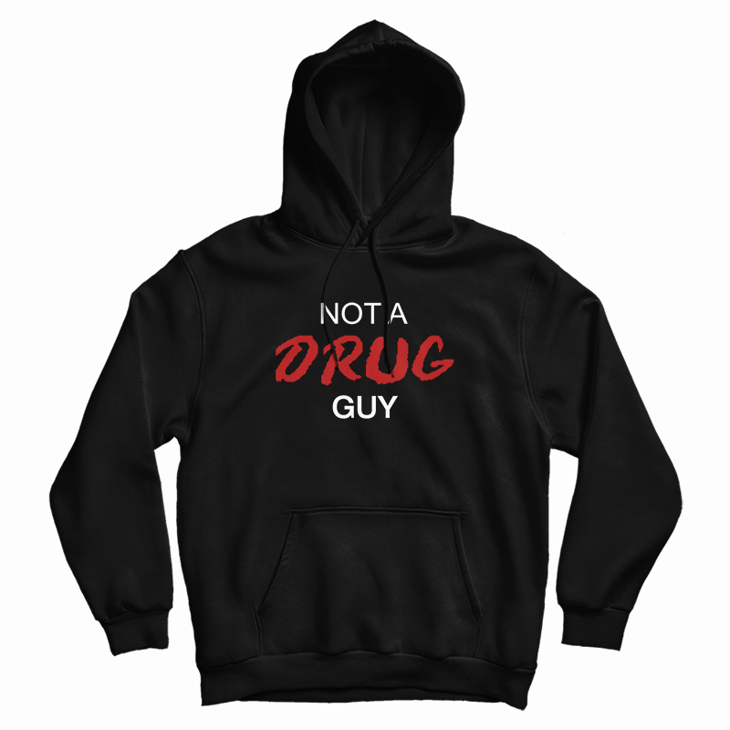 Not A Drug Guy Hoodie