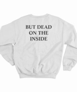 Not A Ghost But Dead Inside Sweatshirt