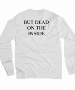 Not A Ghost But Dead Inside Long Sleeve T-Shirt