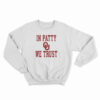 OU University Of Oklahoma Sooners In Patty We Trust Sweatshirt