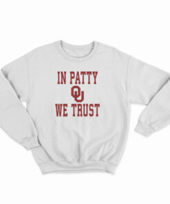 OU University Of Oklahoma Sooners In Patty We Trust Sweatshirt