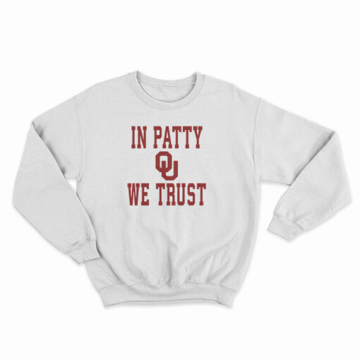 OU University Of Oklahoma Sooners In Patty We Trust Sweatshirt