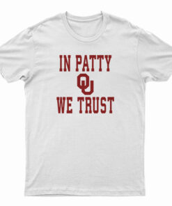OU University Of Oklahoma Sooners In Patty We Trust T-Shirt