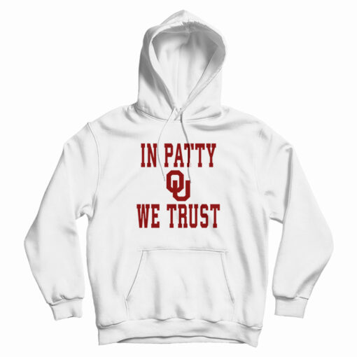 OU University Of Oklahoma Sooners In Patty We Trust Hoodie