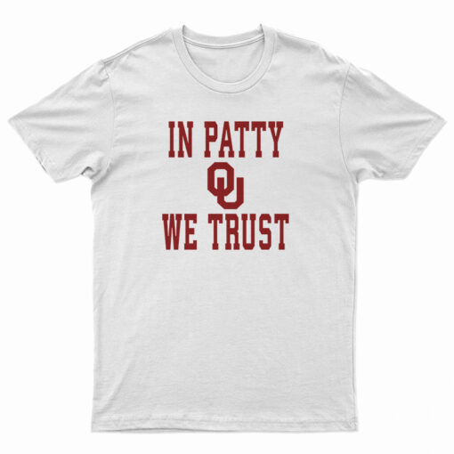 OU University Of Oklahoma Sooners In Patty We Trust T-Shirt