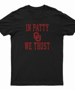 OU University Of Oklahoma Sooners In Patty We Trust T-Shirt
