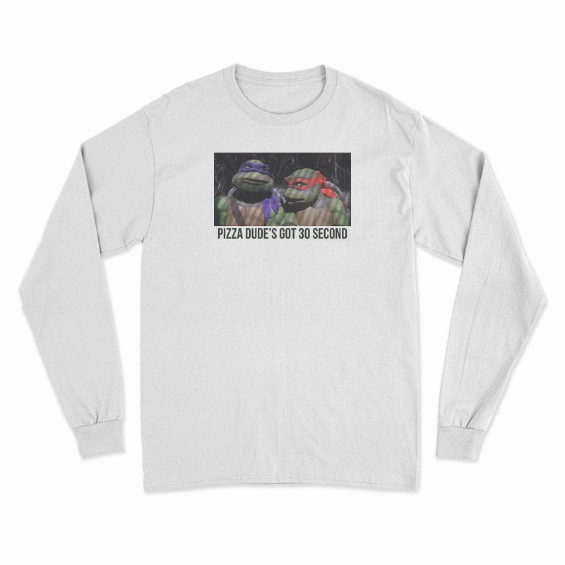 Pizza Dude's Got 30 Second Long Sleeve T-Shirt