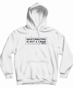 Porn Star Skate Masturbating Is Not A Crime Hoodie