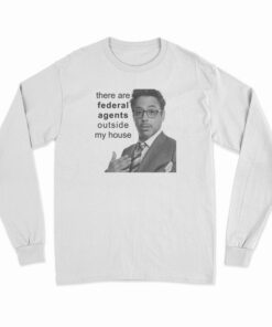 Robert Downey Jr There Are Federal Agents Outside My House Long Sleeve T-Shirt
