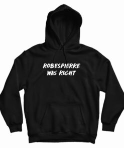 Robespierre Was Right Hoodie