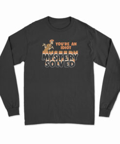 Shaggy Scooby-Doo You're An Idiot Mystery Solved Long Sleeve T-Shirt