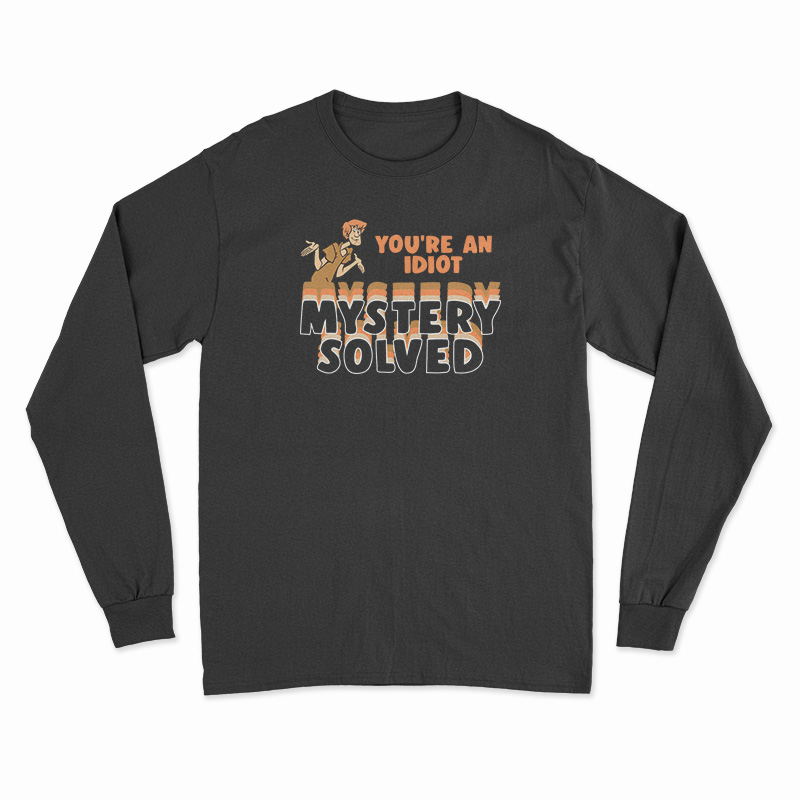 Shaggy Scooby-Doo You're An Idiot Mystery Solved Long Sleeve T-Shirt