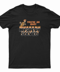 Shaggy Scooby-Doo You're An Idiot Mystery Solved T-Shirt