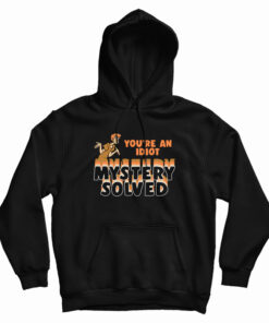 Shaggy Scooby-Doo You're An Idiot Mystery Solved Hoodie