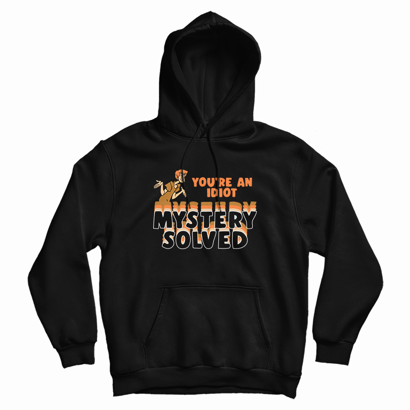 Shaggy Scooby-Doo You're An Idiot Mystery Solved Hoodie