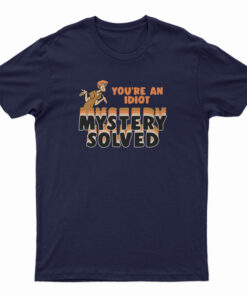 Shaggy Scooby-Doo You're An Idiot Mystery Solved T-Shirt